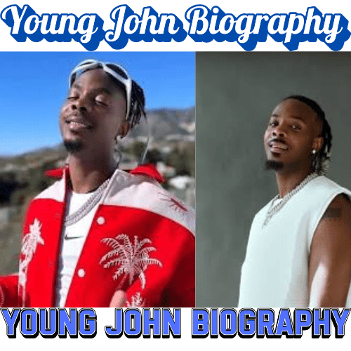 Young John Biography: Age, Career, Songs, Net Worth and Life Story